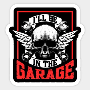 I'Ll Be In The Garage Mechanic Men Dad Grandpa Garage Father Sticker